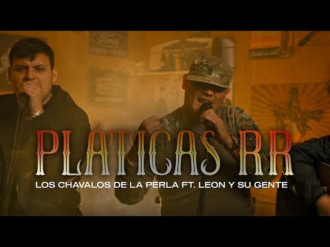 Los Chavalos De La Perla - Platicas RR ft. Leon Y Su Gente [En Vivo]