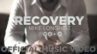 Mike Longhelt  - Recovery | OFFICIAL MUSIC VIDEO