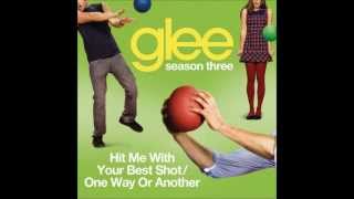 Hit Me With Your Best Shot - One Way Or Another (Glee Cast Version)