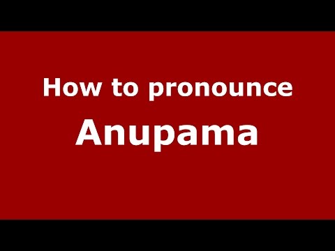 How to pronounce Anupama (Kannada/Karnataka, India) - PronounceNames.com