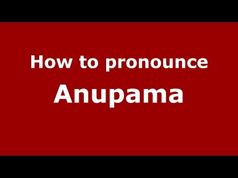 How to pronounce Anupama
