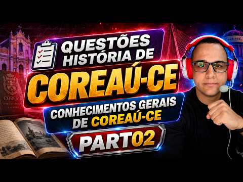 QUESTÕES HISTÓRIA DE COREAÚ-CE CONHECIMENTOS GERAIS DE COREAÚ-CE PART02