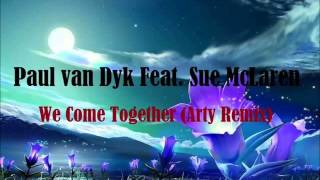 Paul van Dyk feat. Sue McLaren - We Come Together (Arty rmx)