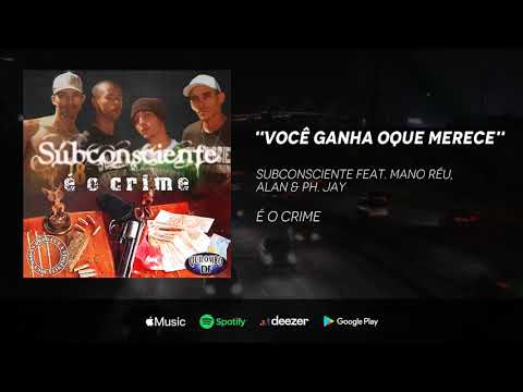 Subconsciente - Você ganha oque merece feat. Mano Réu, Alan & PH Jay
