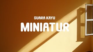 Download lagu Suara Kayu - Miniatur (Lyrics) mp3