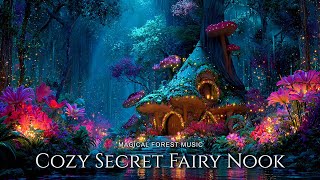 Cozy Secret Fairy Nook & Relaxing Nature Ambience | Fantasy Fairy Music for Study, Focus, Read