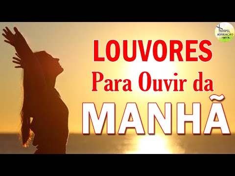Louvores Para Ouvir da Manhã - As Melhores Músicas Gospel Mais Tocadas 2021 - Top Hinos de Adoração