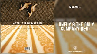 Maxwell - Lonely&#39;s the Only Company (I &amp; II) (432Hz)