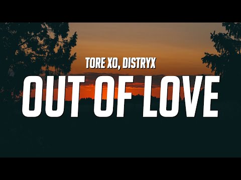 tore xo & Distryx - Out of Love (Lyrics)