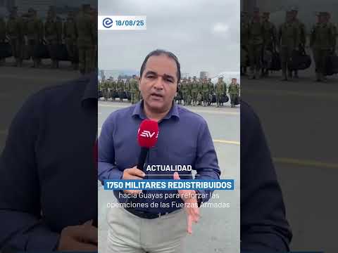 1750 militares redistribuidos hacia Guayas para reforzar las operaciones de las Fuerzas Armadas
