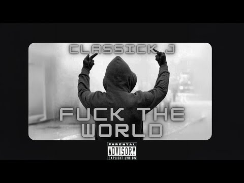 Classick J - Fuck The World (Audio)