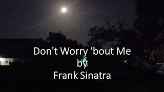 Frank Sinatra - Don&#39;t Worry ‘bout Me