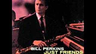 Bill Perkins & Richie Kamuca Quintet - Just Friends