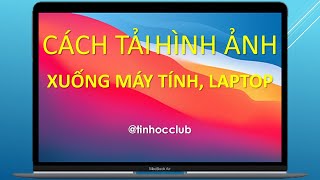 Hướng Dẫn Chi Tiết: Cách Tải Hình Ảnh Xuống Máy Tính & Laptop Đơn Giản Nhất!
