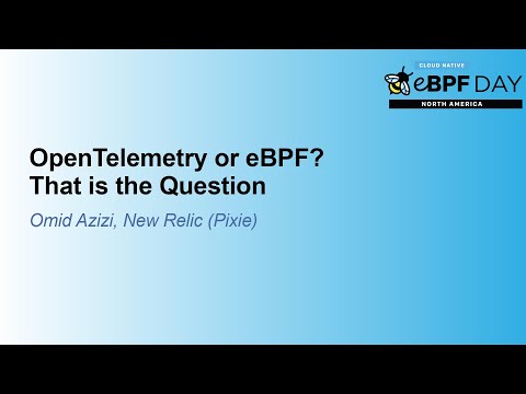 OpenTelemetry or eBPF? That is the Question - Omid Azizi, New Relic (Pixie)