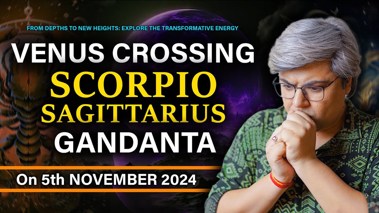 Alert | Venus Crossing Scorpio - Sagittarius Gandanta | On 5th November 2024 | Analysis by Punneit