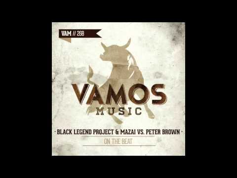 BLACK LEGEND PROJECT & MAZAI vs PETER BROWN - ON THE BEAT | VAMOS MUSIC | BEATPORT EXCLUSIVE | HOUSE