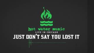 Hot Water Music - Just Don&#39;t Say You Lost It (Live In Chicago)