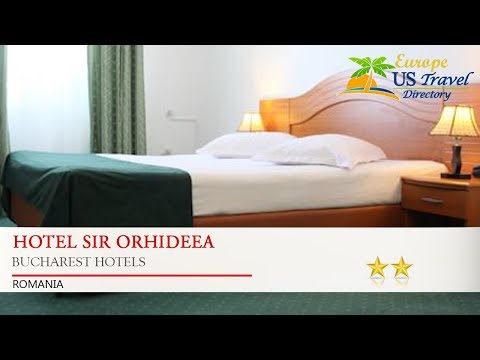 Hotel Sir Orhideea - Bucharest Hotels, Romania