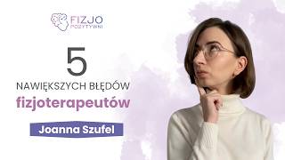 5 najwiekszych błędów fizjoterapeutów. Joanna Szufel