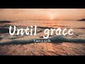 Tauren Wells Gary LeVox Until Grace Lyrics