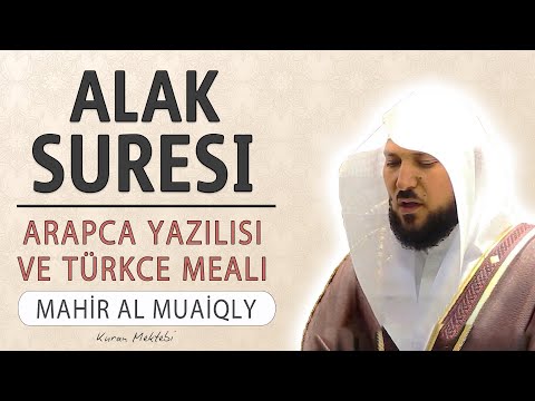 Alak suresi anlamı dinle Mahir al Muaiqly (Alak suresi arapça yazılışı okunuşu ve meali)