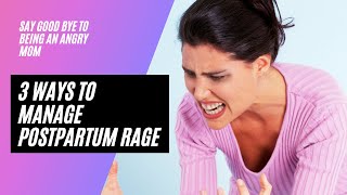 3 Ways to Manage Postpartum Rage