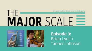 The Major Scale Ep 3: Brian Lynch and Tanner Johnson