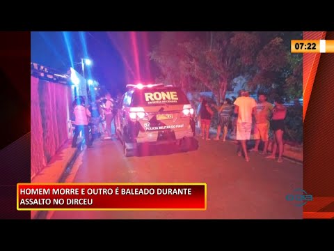 Bandido morre e vítima fica ferida durante assalto no Dirceu 04 02 2021