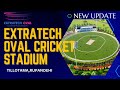 Extratech Oval International Cricket Stadium||New Updates|| New Matches