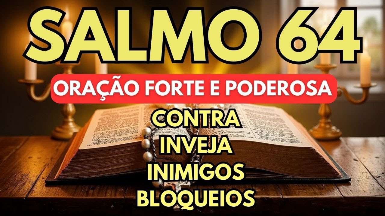 SALMO 64 CONTRA INVEJA MALDADES, INIMIGOS, BLOQUEIOS ASSISTA AGORA