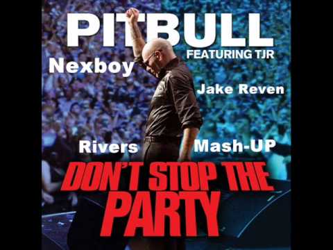 Pitbull feat. TJR Vs. Nexboy & Jake Reven - Don't Stop The Party (Rivers Mash-Up)