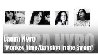 Laura Nyro... "Monkey Time / Dancing in the Street"...