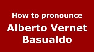 How to pronounce Alberto Vernet Basualdo