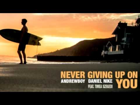 ► Andrewboy, Daniel Nike feat Timea Szegedi ◄ Never giving up on you (originqal)