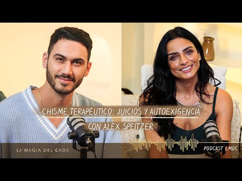 #Chisme terapéutico: juicios y autoexigencia con Alex Speitzer  | T3. Ep #6 La Magia del Caos