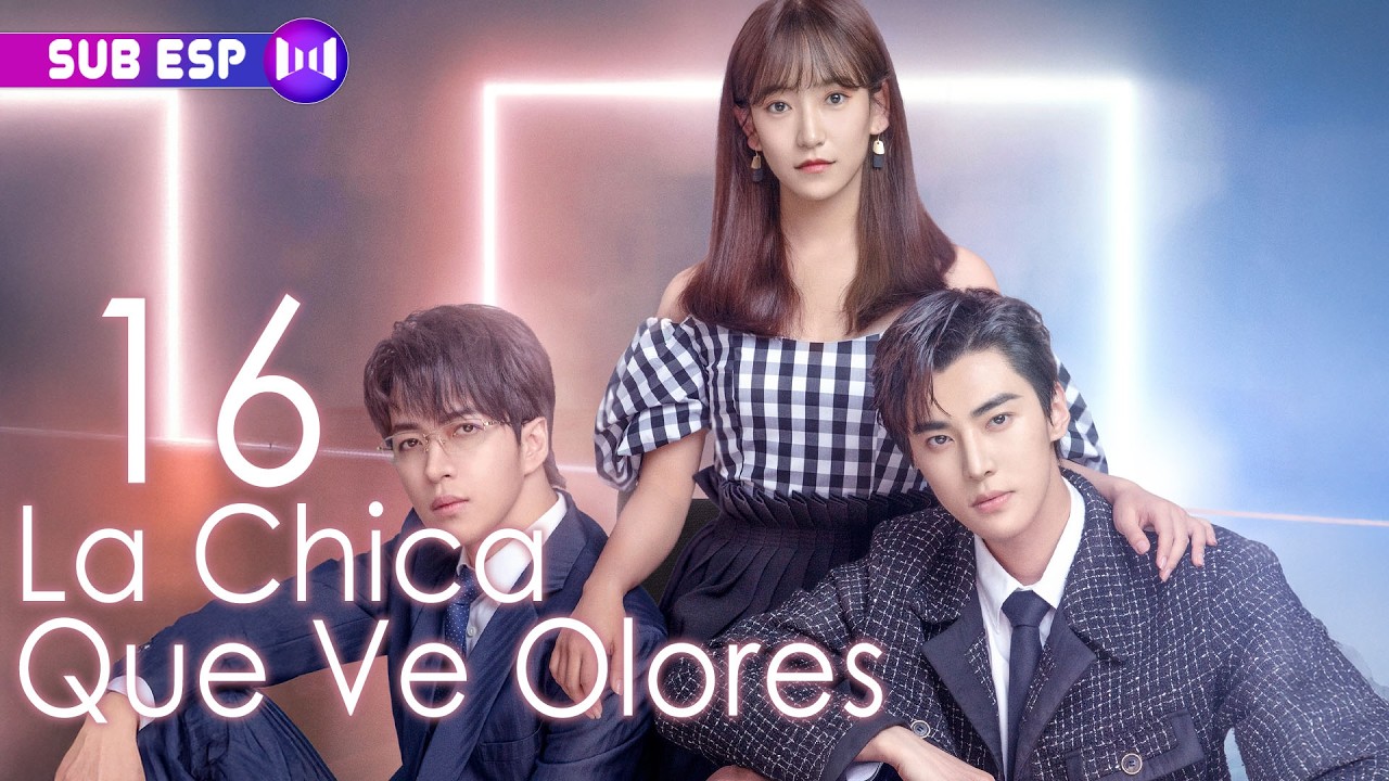 【SUB ESP】La Chica Que Ve Olores EP16 | The Girl Who Sees Smells | 你好，我的对面男友