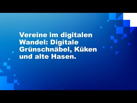 TECHTIDE 2022: Vereine im digitalen Wandel: Digitale Grünschnäbel, Küken und alte Hasen