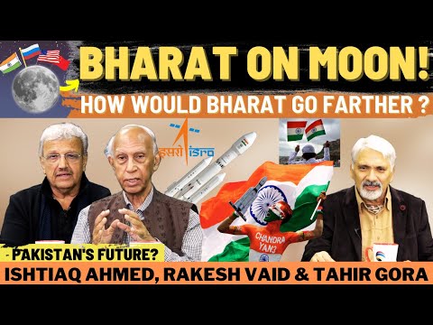 Bharat on Moon! How would Bharat go farther? Pakistan's Future?Ishtiaq Ahmed, Rakesh Vaid&Tahir Gora