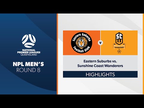 NPL Men's R8 - Eastern Suburbs vs. Sunshine Coast Wanderers Highlights