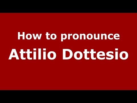 How to pronounce Attilio Dottesio (Italian/Italy) - PronounceNames.com