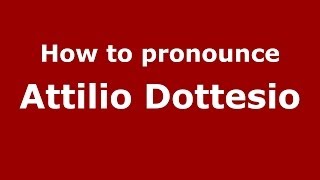 How to pronounce Attilio Dottesio
