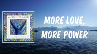 Michael W Smith - More Love, More Power (Lyrics)