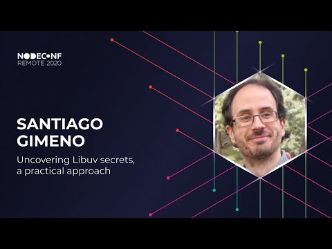 NodeConf Remote 2020 - Santiago Gimeno - Uncovering Libuv secrets, a practical approach