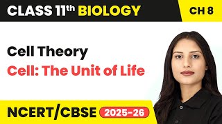 Cell Theory - Cell: The Unit of Life | Class 11 Biology Chapter 8 | CBSE 2024-25