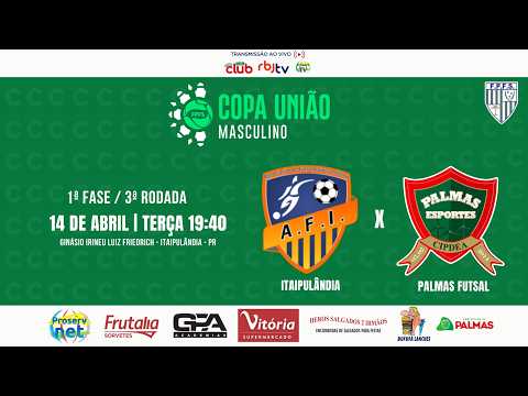 ITAIPULÂNDIA X PALMAS FUTSAL (COPA UNIÃO 2026 1ª FASE 3ª RODADA)