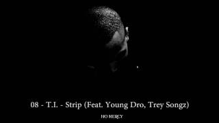 08 - T.I. - Strip (Feat. Young Dro, Trey Songz) (2011)