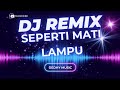 DJ Seperti Mati Lampu Full Bass – Versi Remix Goyang Tanpa Henti 