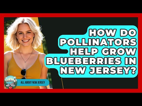 How Do Pollinators Help Grow Blueberries In New Jersey? - All About New Jersey