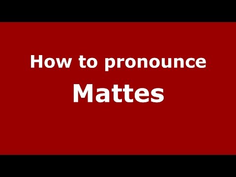 How to pronounce Mattes